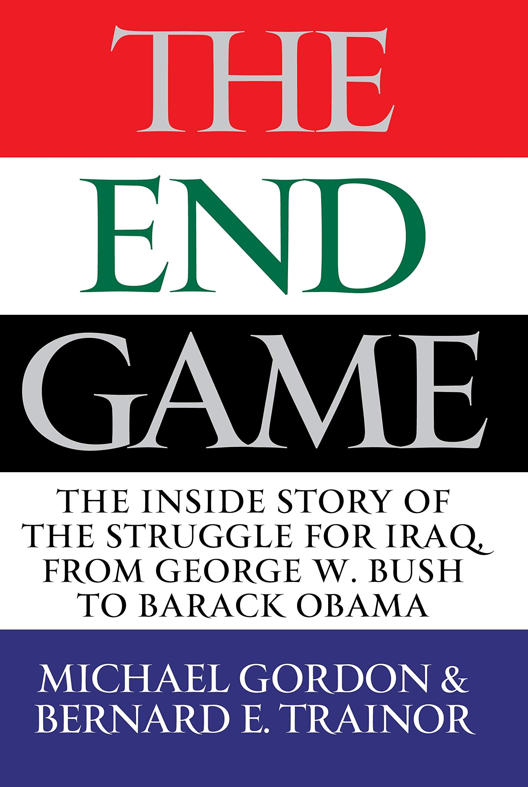 The Endgame: The Inside Story of the Struggle for Iraq, from George W. Bush to Barack Obama Social Sciences