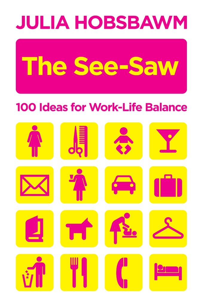 The See-Saw: 100 Ideas for Work-Life Balance Business, Finance & Career