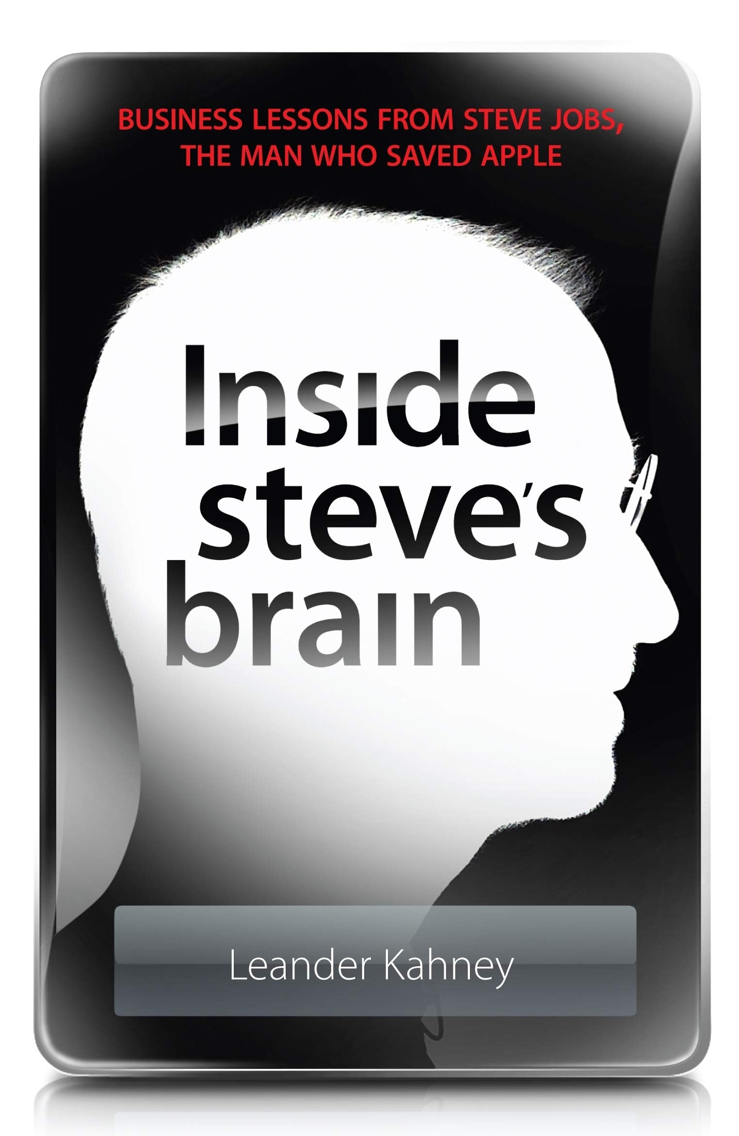 Inside Steve's Brain: Business Lessons from Steve Jobs, the Man Who Saved Apple Business, Finance & Career