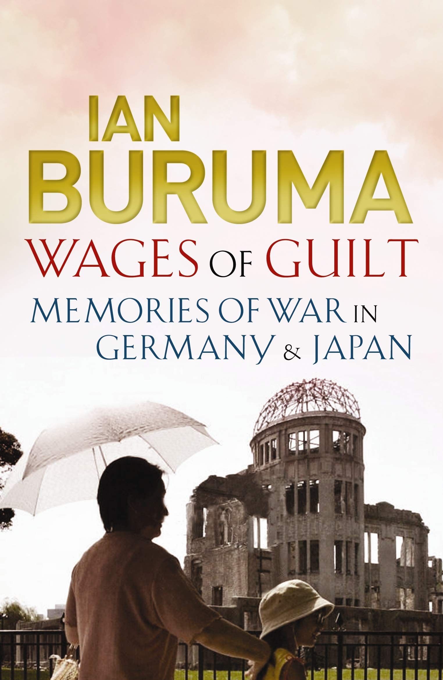 Wages of Guilt: Memories of War in Germany and Japan Politics & History