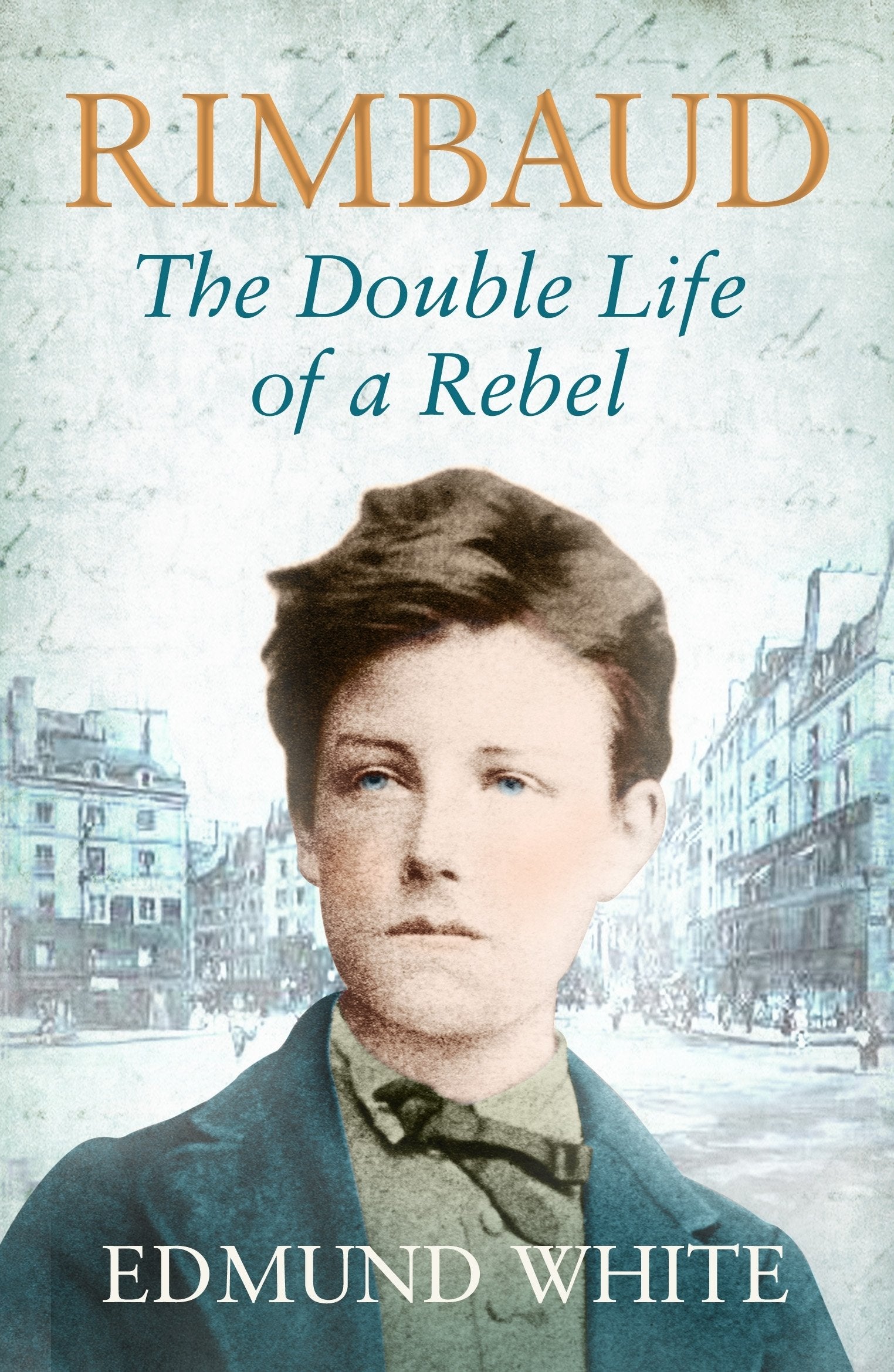 Rimbaud: The Double Life of a Rebel Poetry