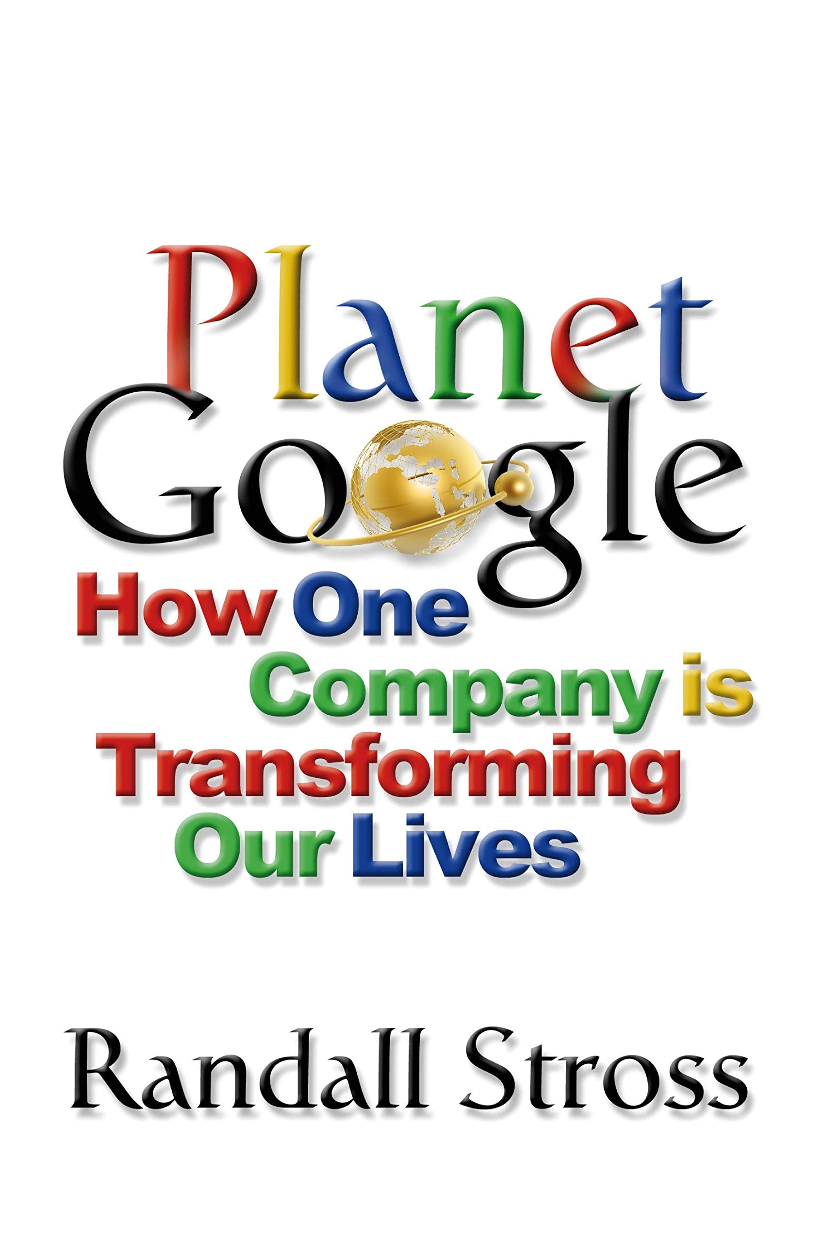 Planet Google: How One Company is Transforming Our Lives Business, Finance & Career