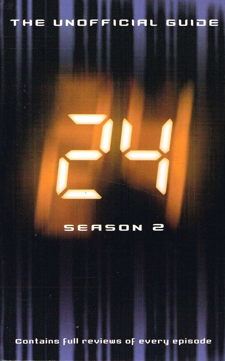 24 Season 2: The Unofficial Guide: The Unofficial Guide - Season Two Film, Art & Culture