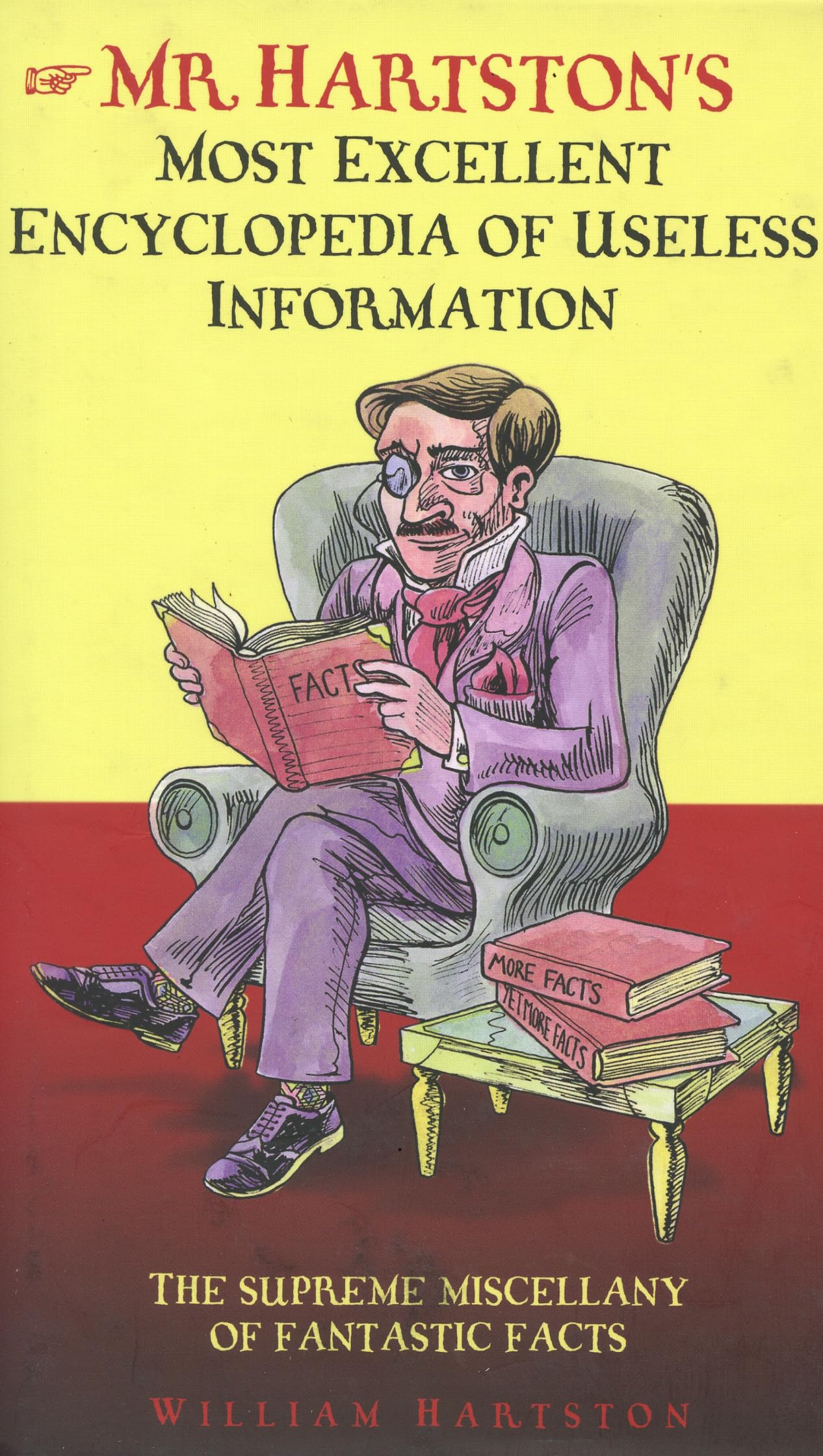Mr. Hartston's Most Excellent Encyclopaedia of Useless Information: The Supreme Miscellany of Fantastic Facts Leisure & Fun