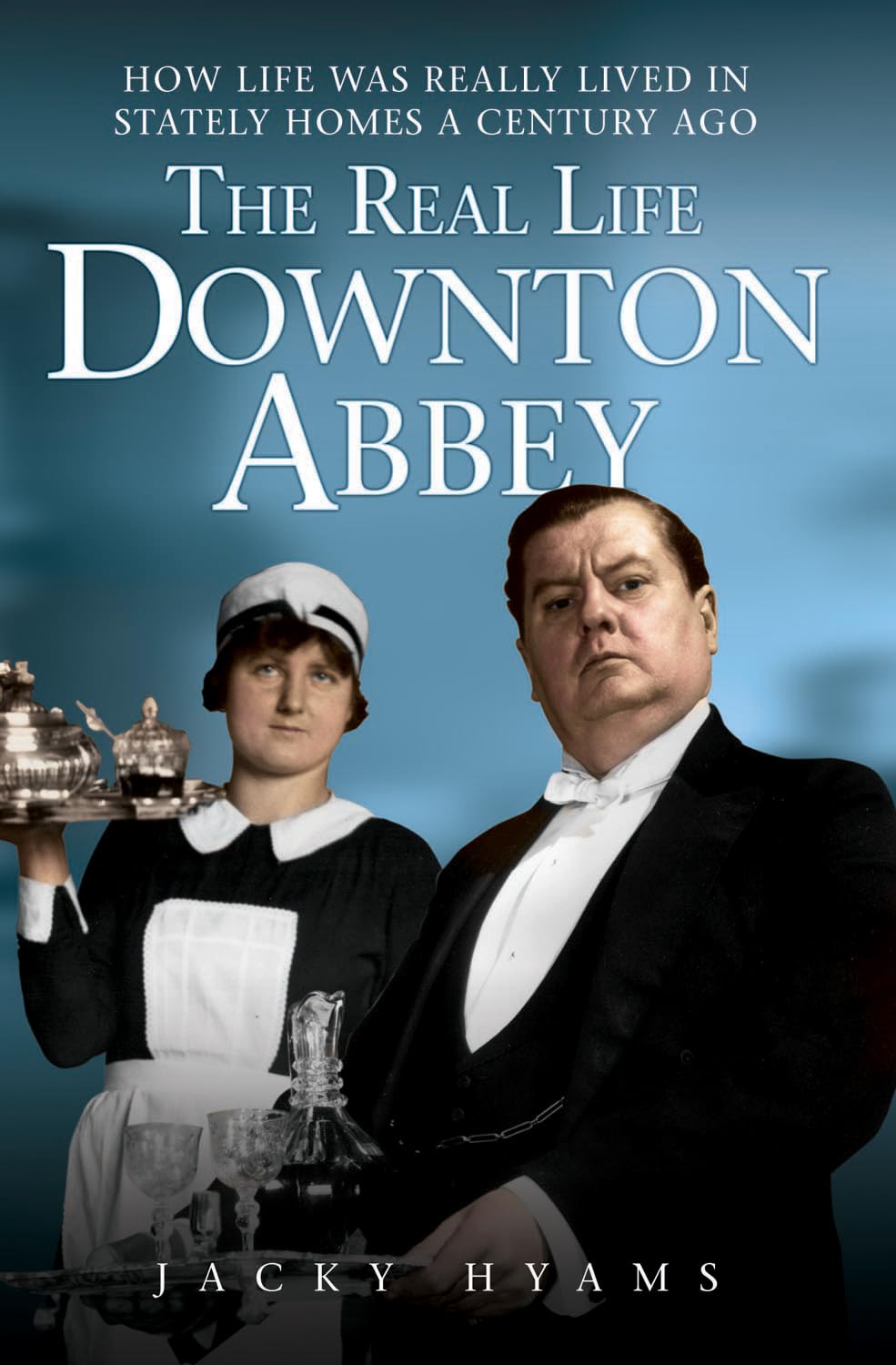 The Real Life Downton Abbey: How Life Was Really Lived in Stately Homes a Century Ago Memories