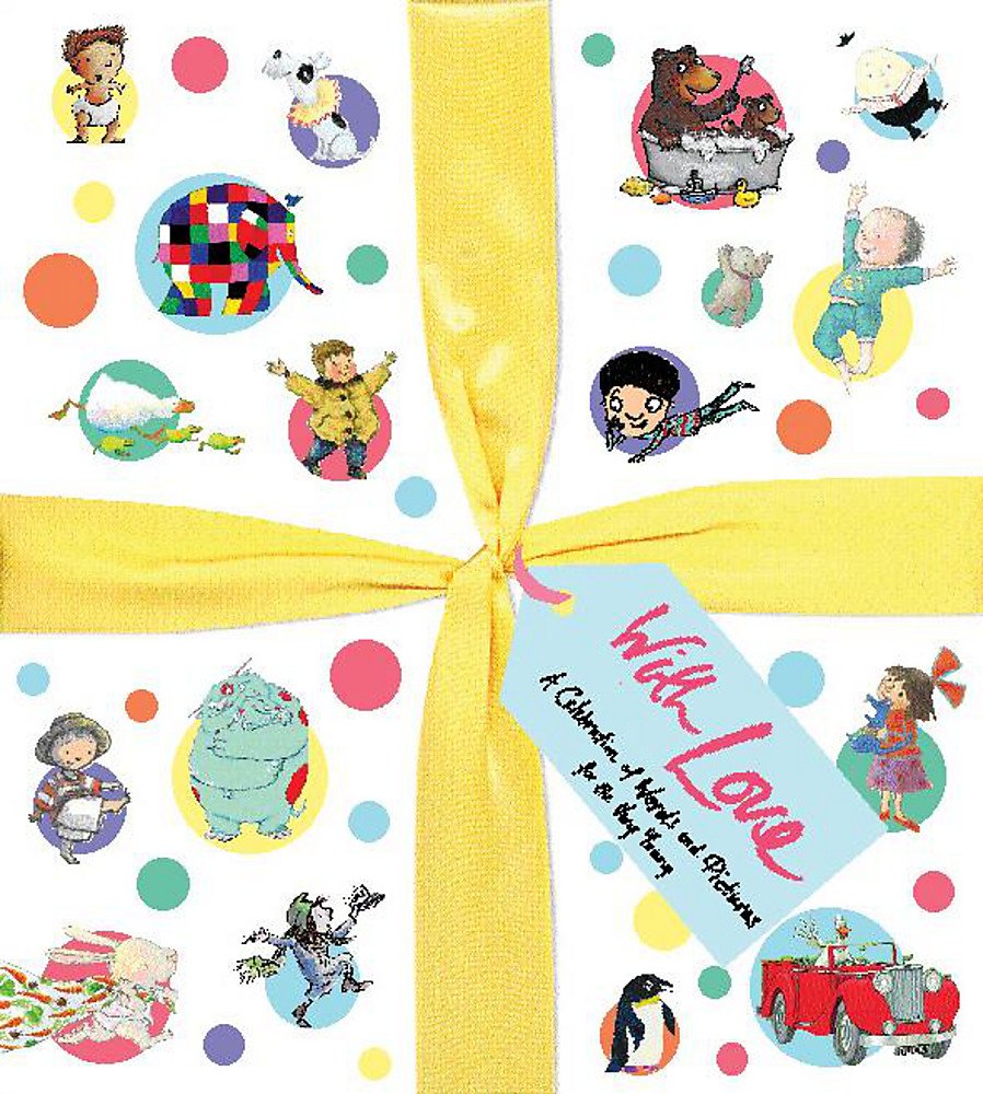 With Love: A Celebration of Words and Pictures for the Very Young book