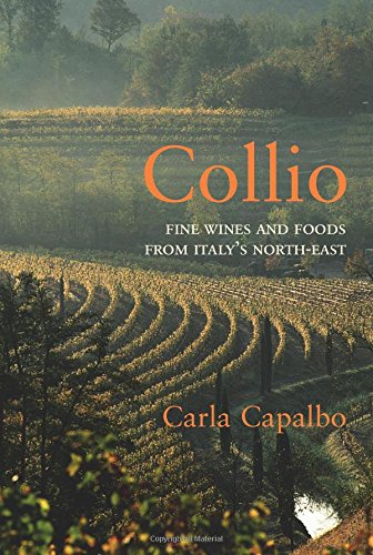 Collio: Fine Wines and Foods from Italy's North-East Leisure, Home & Garden