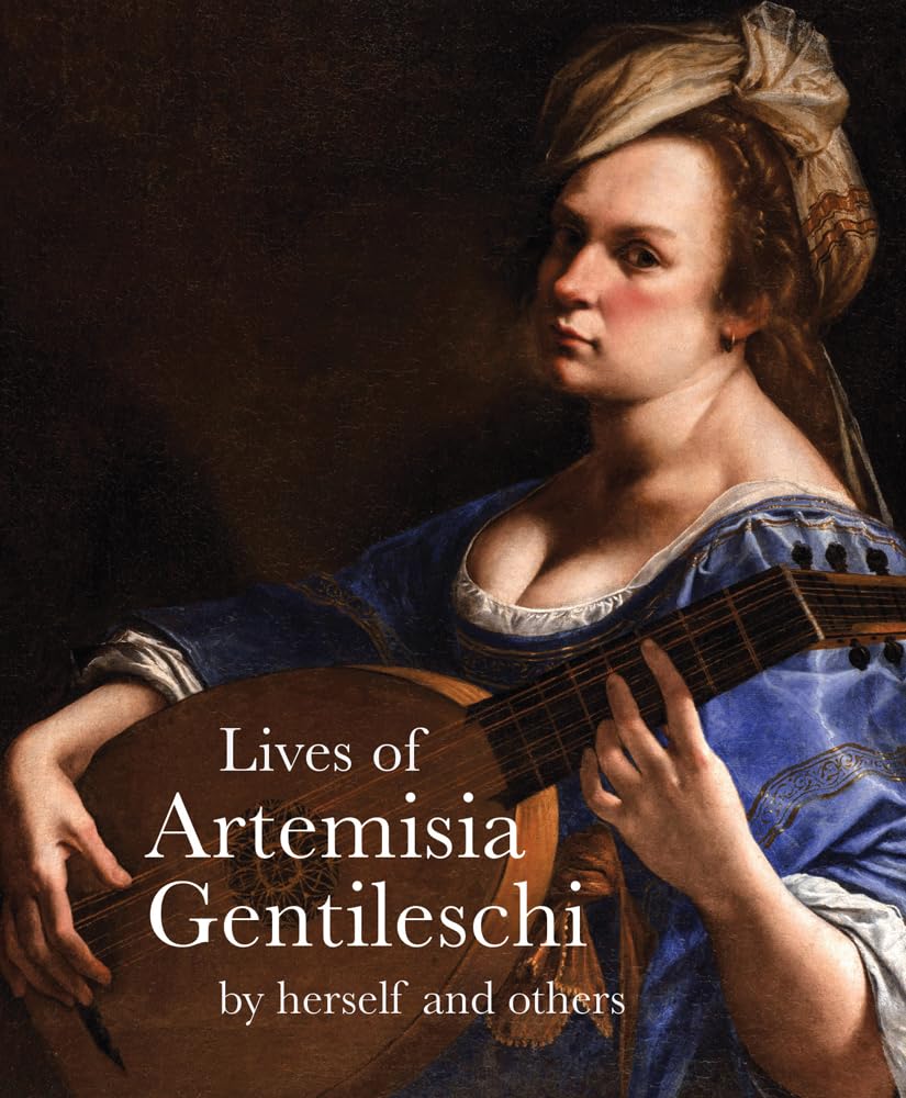 Lives of Artemisia Gentileschi: By Herself and Others (Lives of the Artists) Art & Literature Books