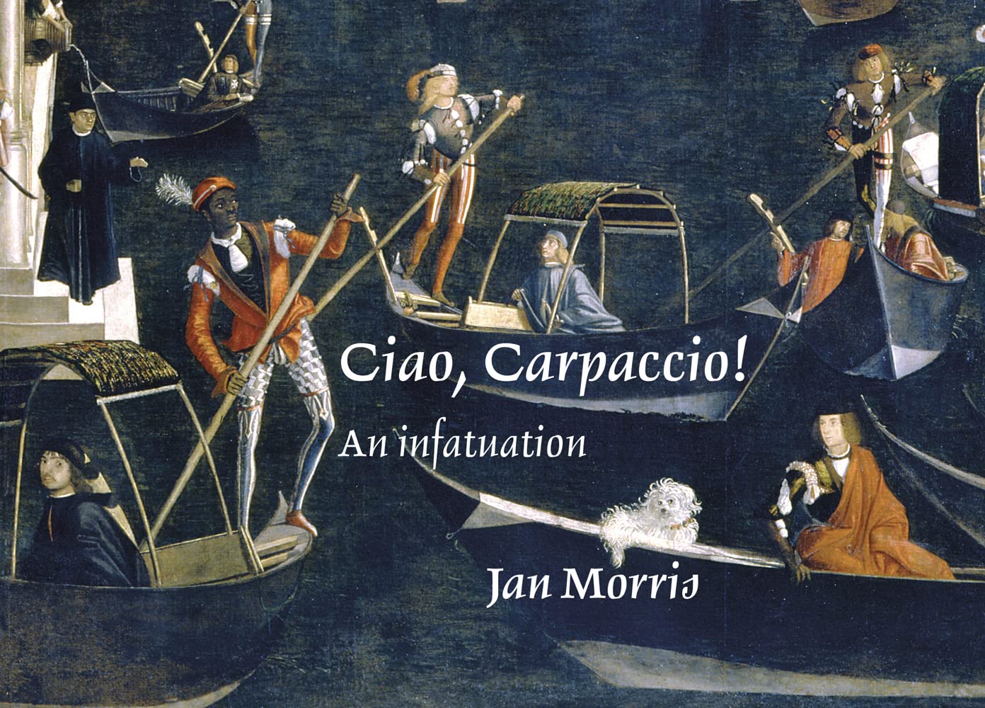 Ciao, Carpaccio!: An Infatuation (Jan Morris) Film, Art & Culture