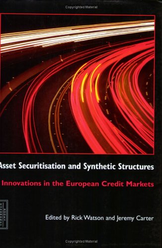 Asset Securitisation and Synthetic Structures: Innovations in the European Credit Markets Business, Finance & Career