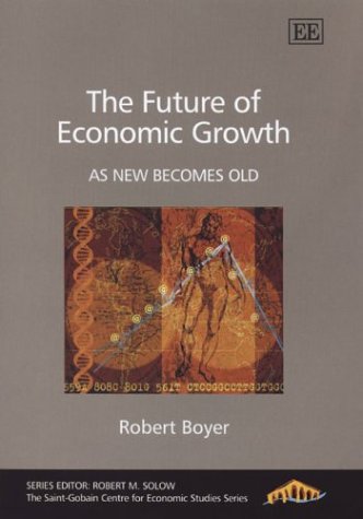 The Future of Economic Growth: As New Becomes Old (The Saint-Gobain Centre for Economic Studies Series) Business, Finance & Career