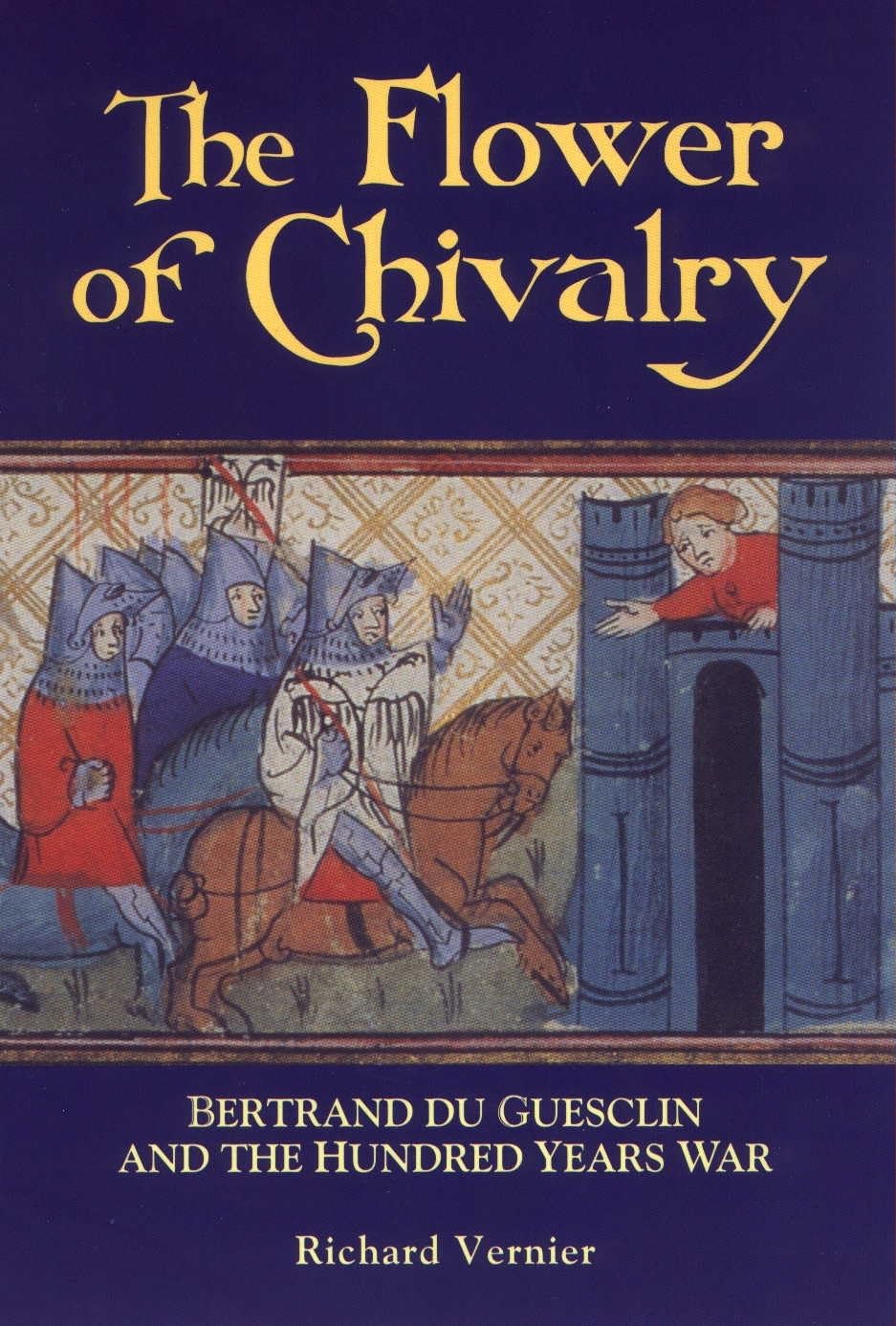The Flower of Chivalry: Bertrand Du Guesclin and the Hundred Years War book