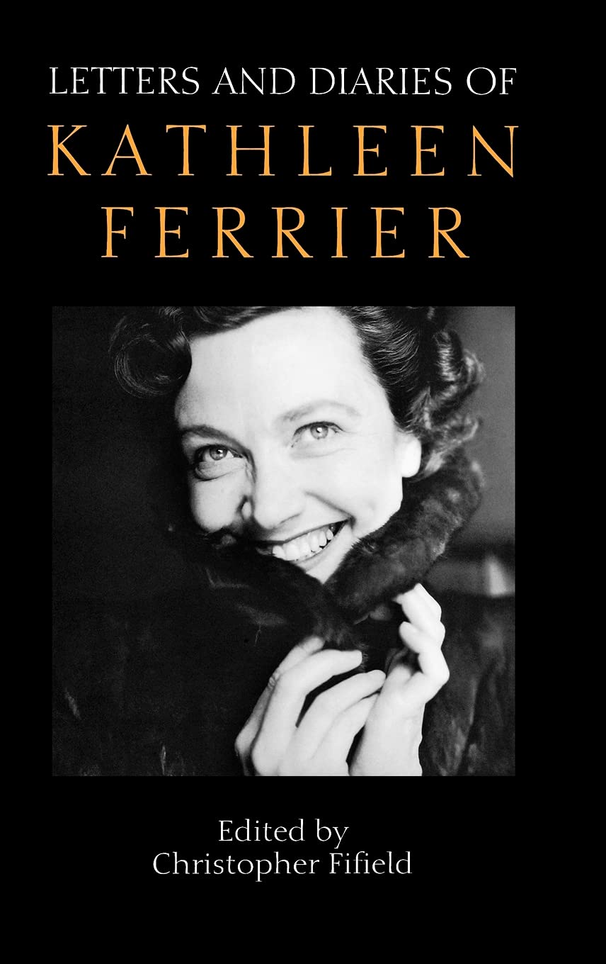 Letters and Diaries of Kathleen Ferrier: Revised and Enlarged Edition Essays & Short Stories