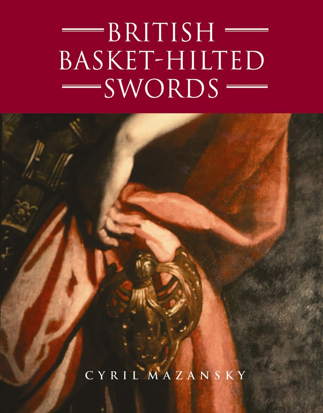 British Basket-Hilt Swords: A Typology Of Basket-Type Sword Hilts book