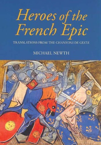 Heroes of the French Epic: A Selection of Chansons De Geste Poetry