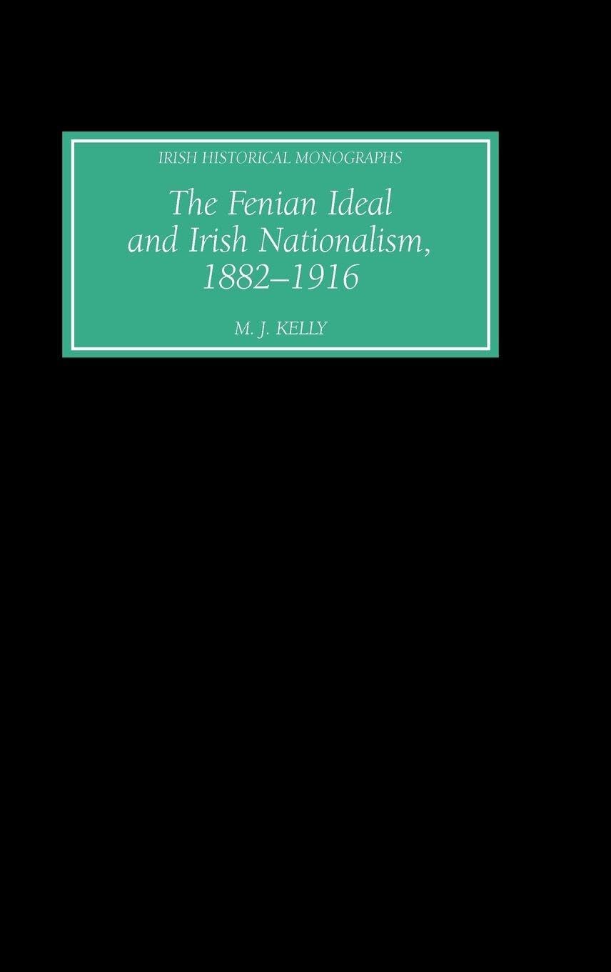 The Fenian Ideal and Irish Nationalism, 1882-1916 Politics & History