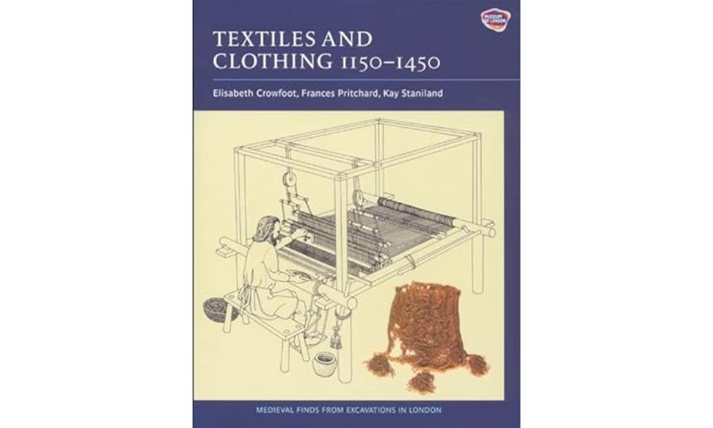 Textiles and Clothing, 1150-1450: Finds from Medieval Excavations in London (Medieval Finds from Excavations in London, 4, Band 4) Social Sciences