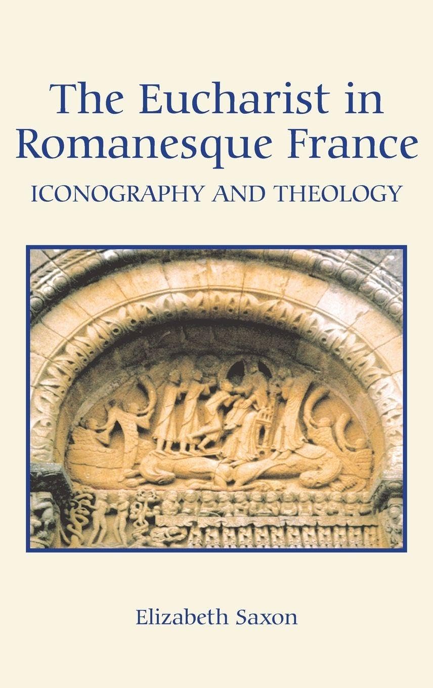 The Eucharist in Romanesque France Film, Art & Culture