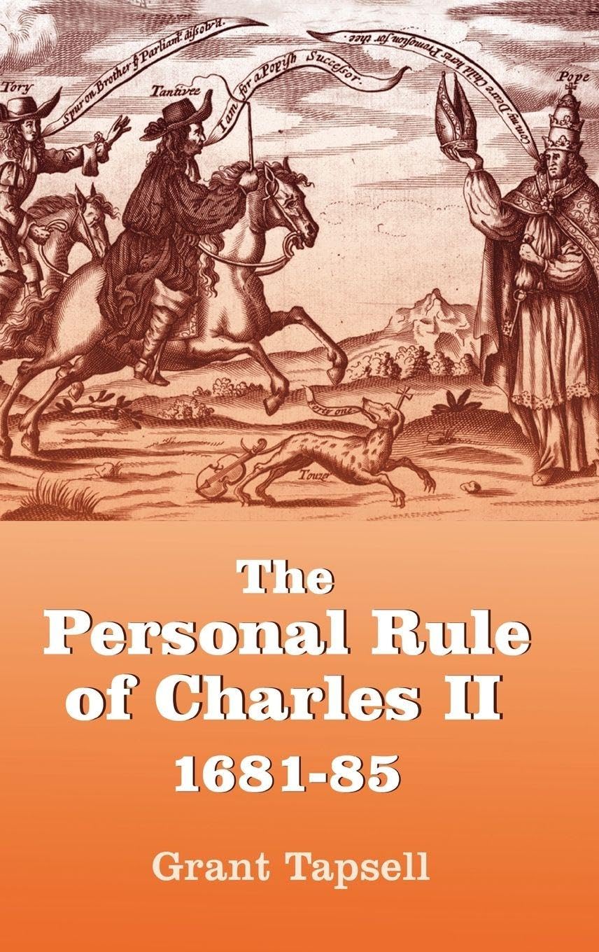 The Personal Rule of Charles II, 1681-85 Politics & History