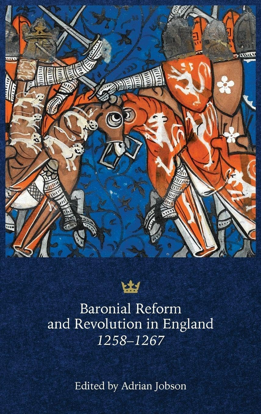Baronial Reform and Revolution in England, 1258-1267 Politics & History