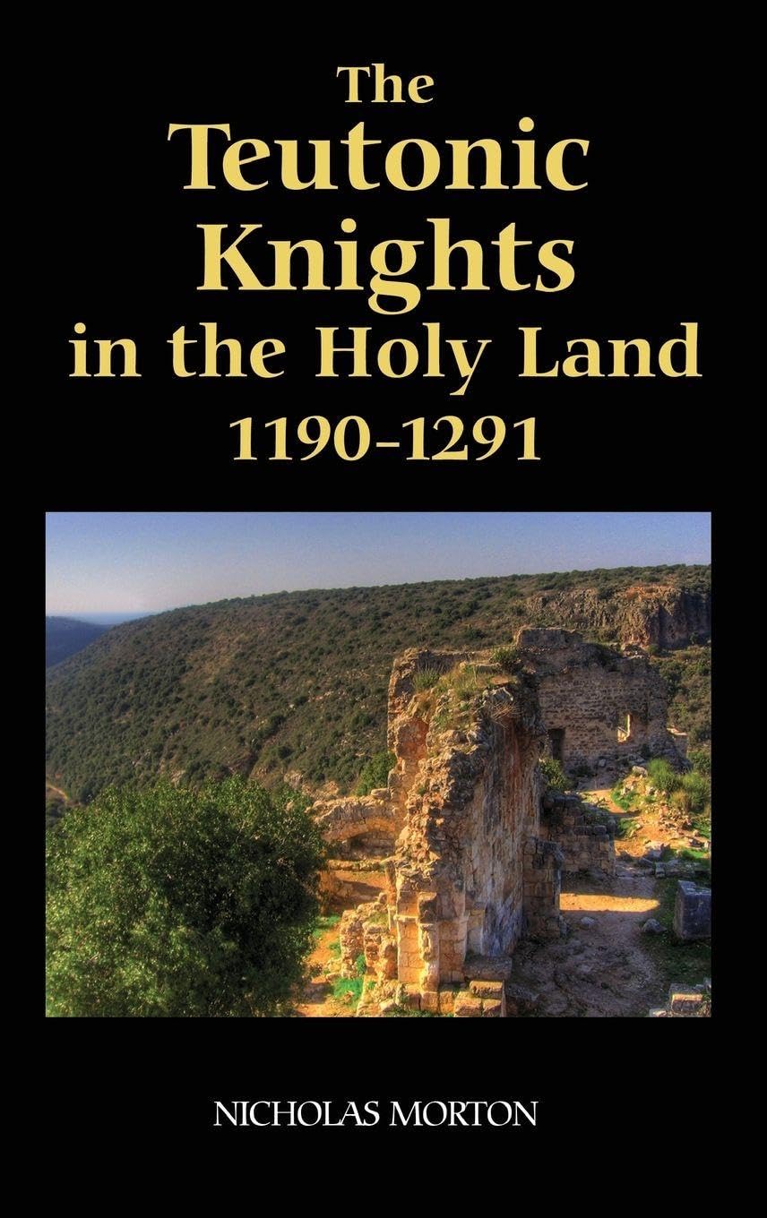 The Teutonic Knights in the Holy Land, 1190-1291 Religion & Esotericism