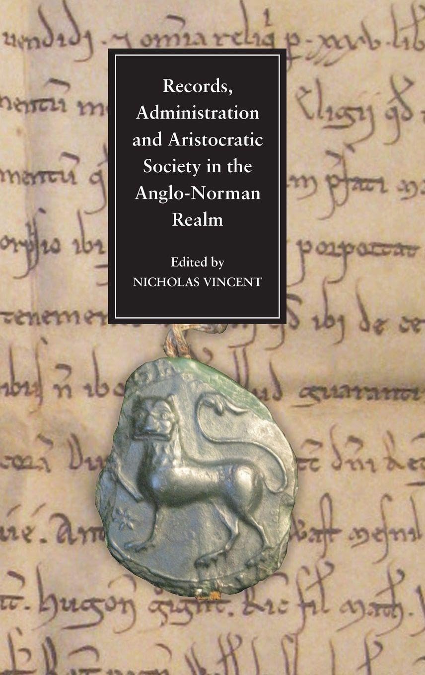 Records, Administration and Aristocratic Society in the Anglo-Norman Realm Records, Administration and Aristocratic Society in the Anglo-Norman Realm Film, Art & Culture