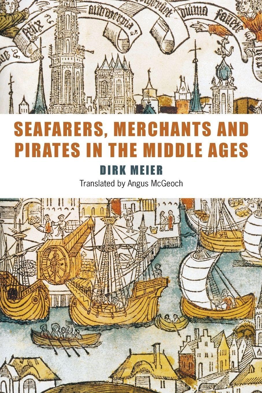 Seafarers, Merchants and Pirates in the Middle Ages Politics & History