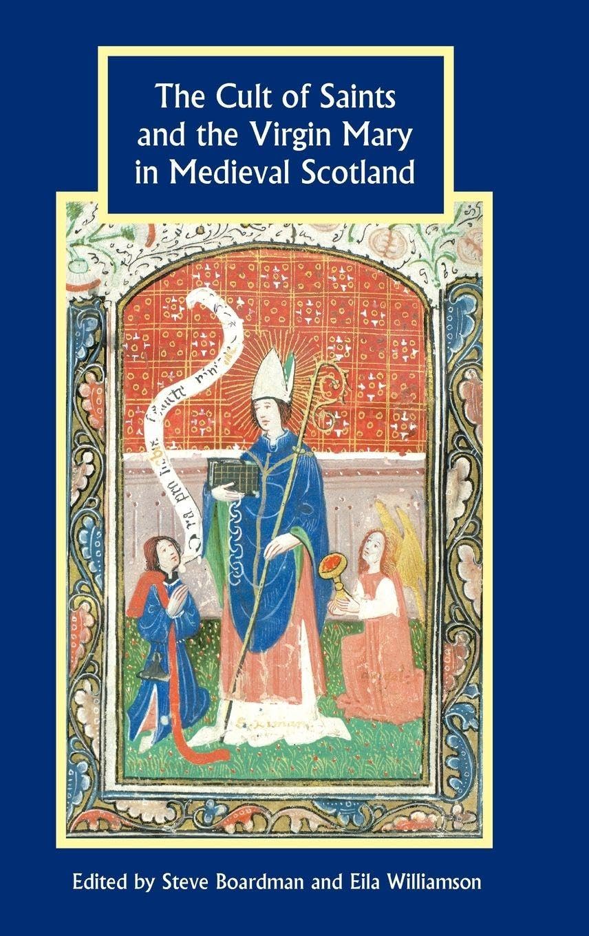 Cult of Saints and the Virgin Mary in Medieval Scotland Politics & History