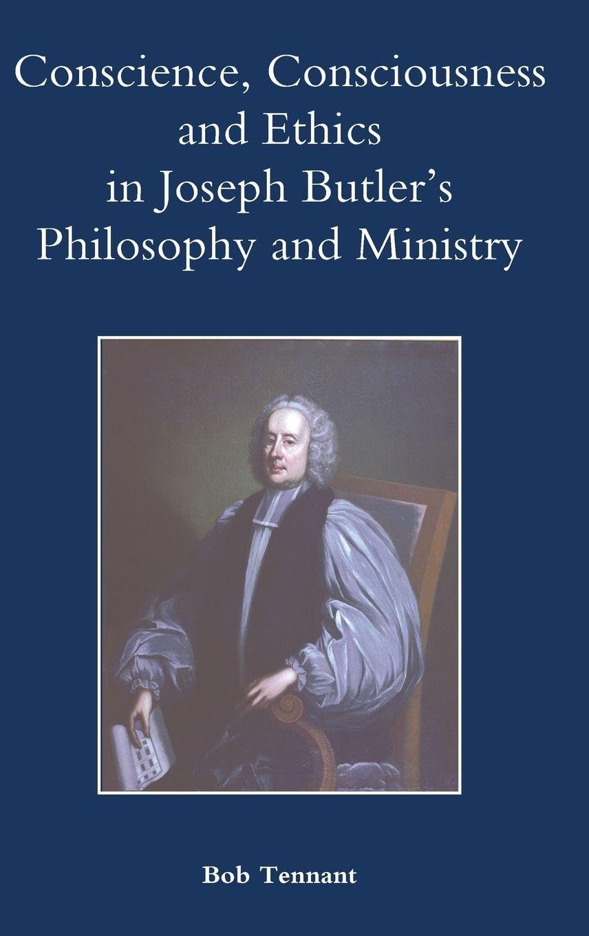Conscience, Consciousness and Ethics in Joseph Butler's Philosophy and Ministry Philosophy