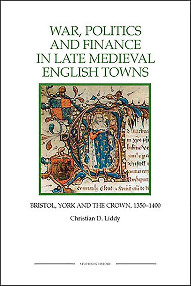 War, Politics and Finance in Late Medieval English Towns Politics & History