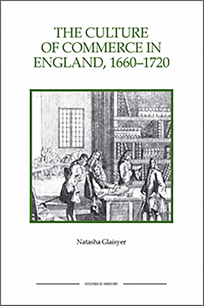 The Culture of Commerce in England, 1660-1720 Business, Finance & Career