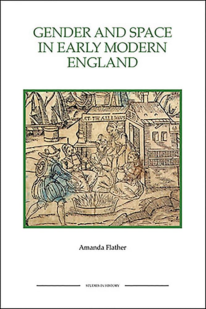 Gender and Space in Early Modern England Gender and Space in Early Modern England Gender and Space in Early Modern England Social Sciences