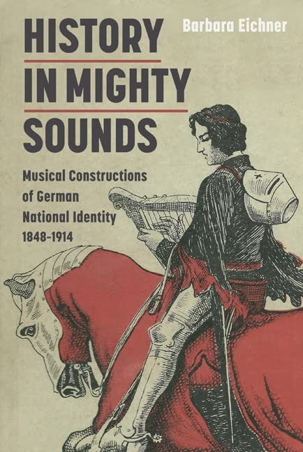 History In Mighty Sounds: Musical Constructions of German National Identity, 1848-1914 (Music in Society and Culture, Band 1) General education