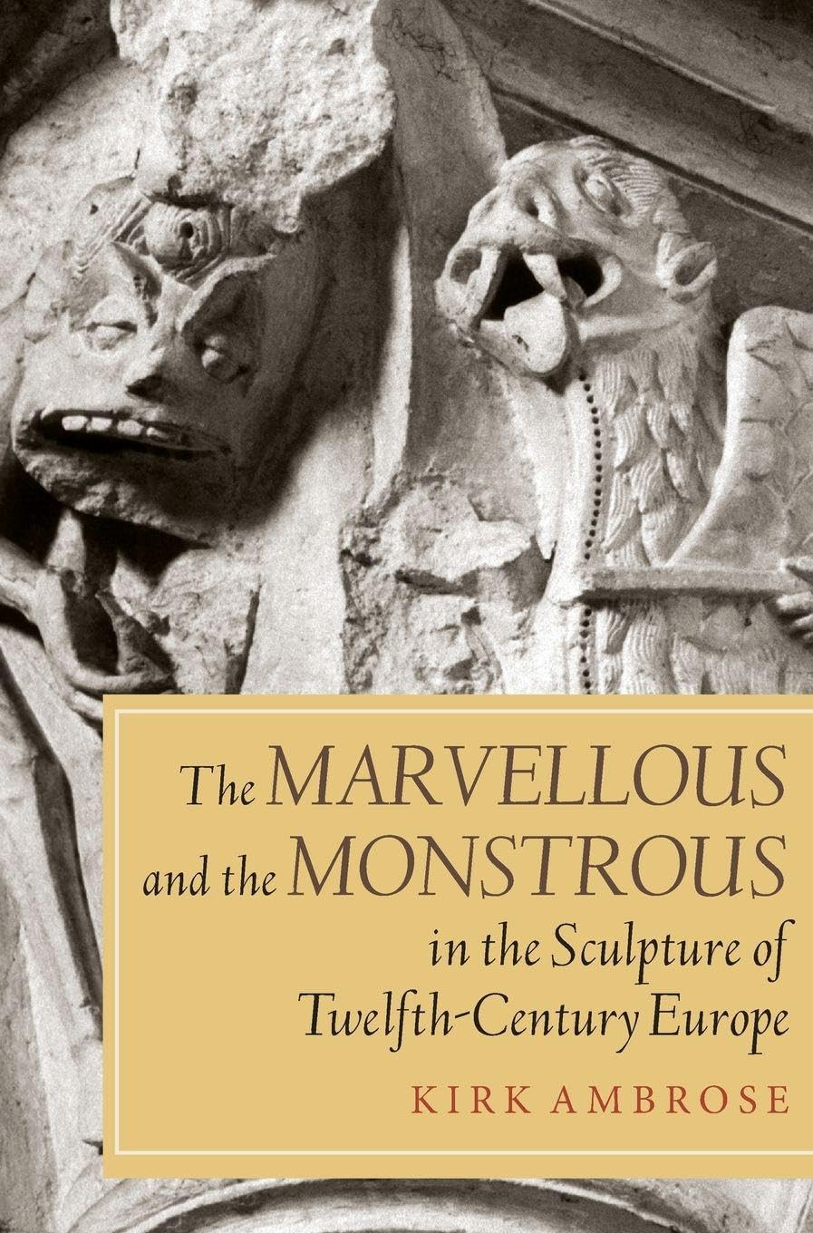 Marvellous and the Monstrous in the Sculpture of Twelfth-Century Europe Film, Art & Culture