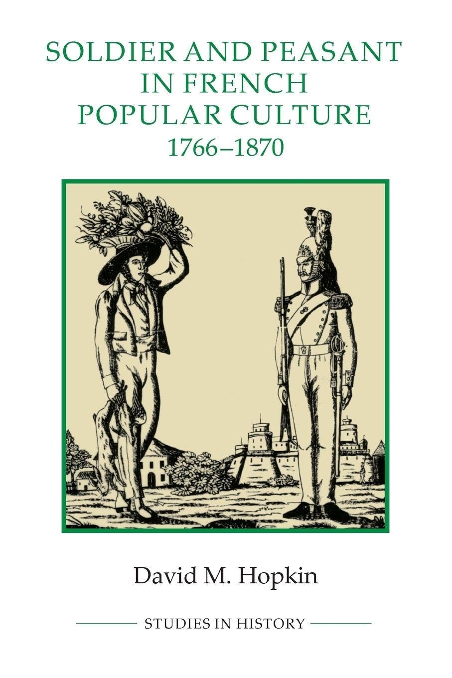Soldier and Peasant in French Popular Culture, 1766-1870 Social Sciences