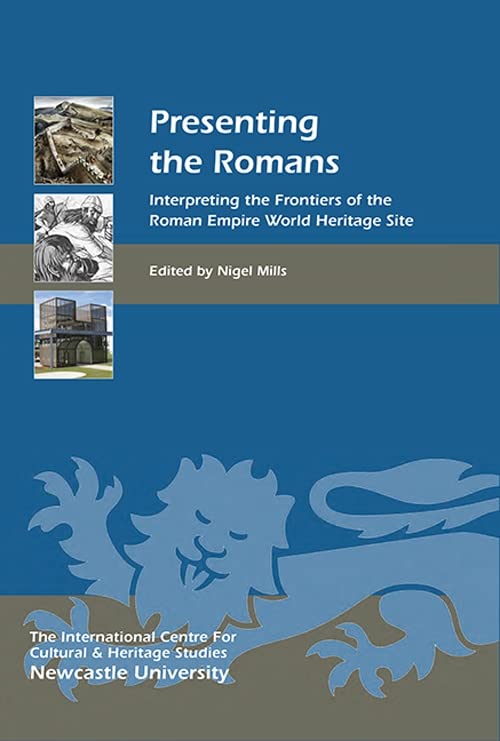 Presenting the Romans: Interpreting the Frontiers of the Roman Empire World Heritage Site (Heritage Matters, 12, Band 12) Social Sciences