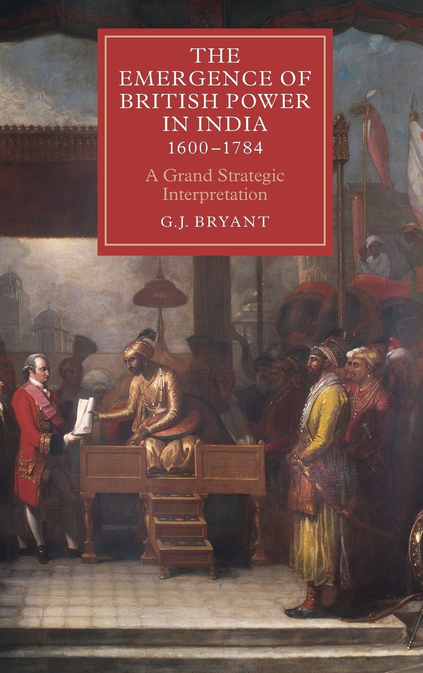 The Emergence of British Power in India, 1600-1784 Politics & History