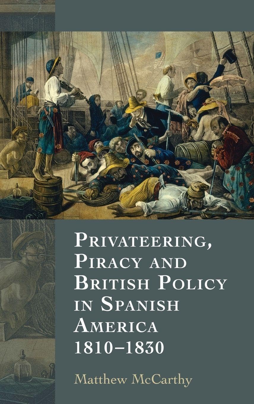 Privateering, Piracy and British Policy in Spanish America, 1810-1830 Social Sciences