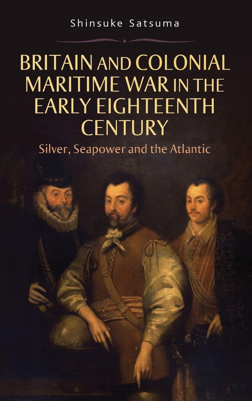 Britain and Colonial Maritime War in the Early Eighteenth Century Politics & History