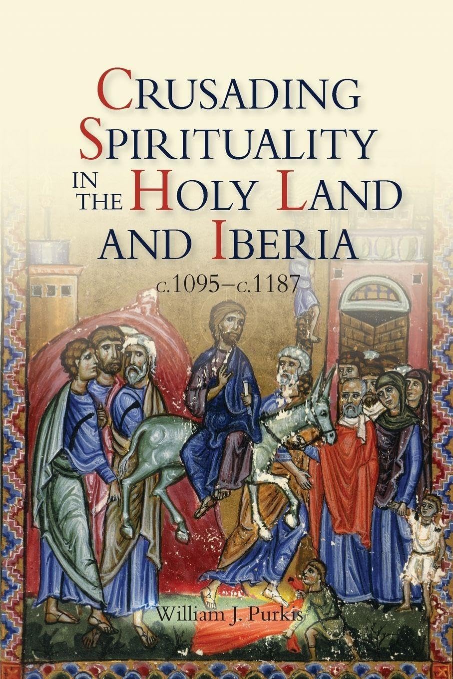 Crusading Spirituality in the Holy Land and Iberia, C.1095-C.1187 Social Sciences