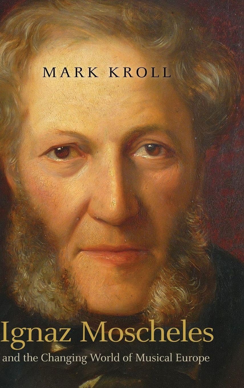 Ignaz Moscheles and the Changing World of Musical Europe Contemporary literature