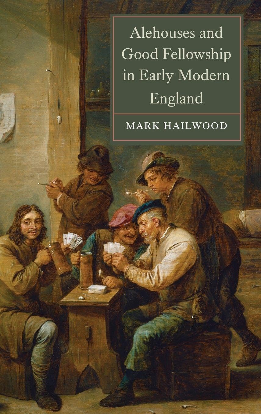 Alehouses and Good Fellowship in Early Modern England Politics & History