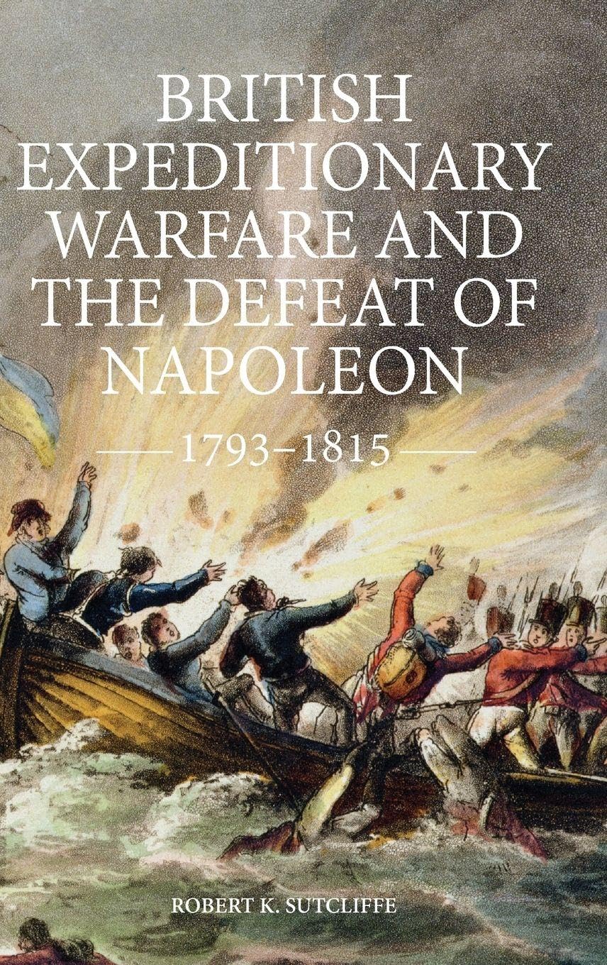British Expeditionary Warfare and the Defeat of Napoleon, 1793-1815 Social Sciences