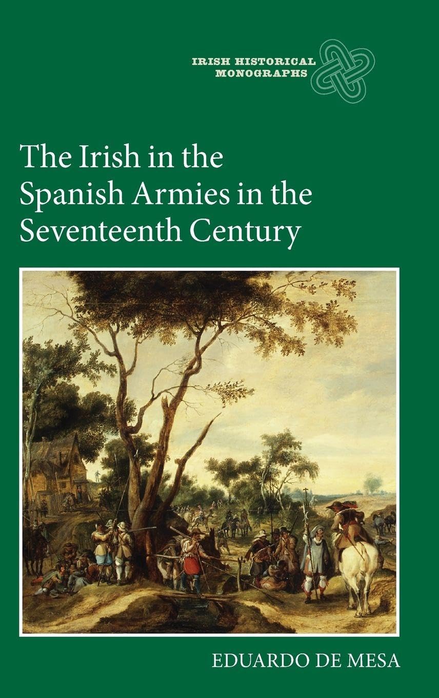 The Irish in the Spanish Armies in the Seventeenth Century Business & Technology