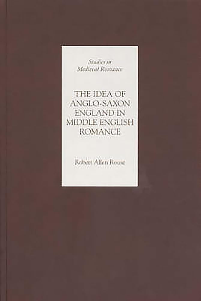 The Idea of Anglo-Saxon England in Middle English Romance Poetry
