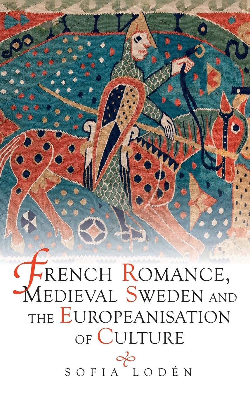 French Romance, Medieval Sweden and the Europeanisation of Culture Historical Fiction