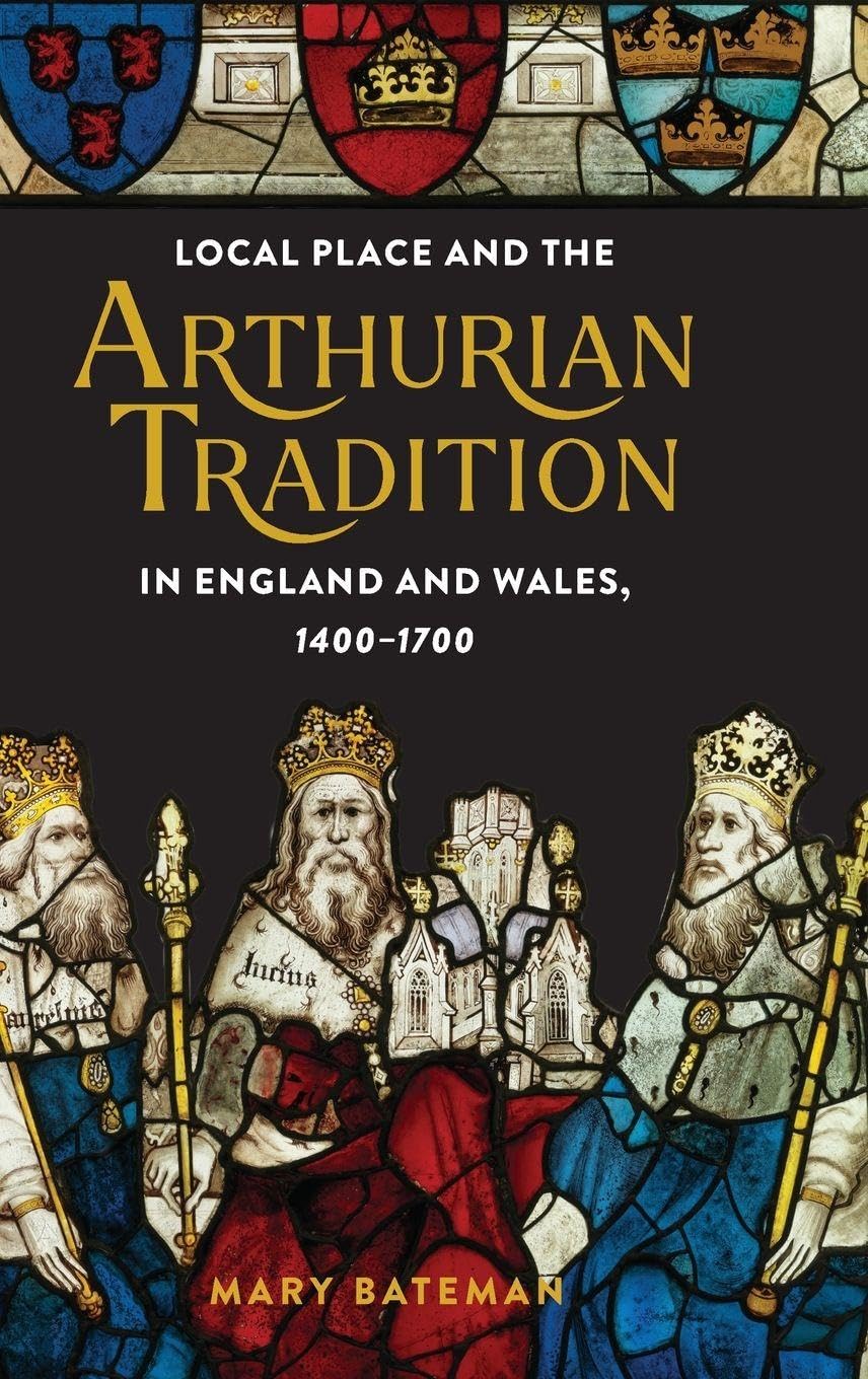 Local Place and the Arthurian Tradition in England and Wales, 1400-1700 Contemporary literature