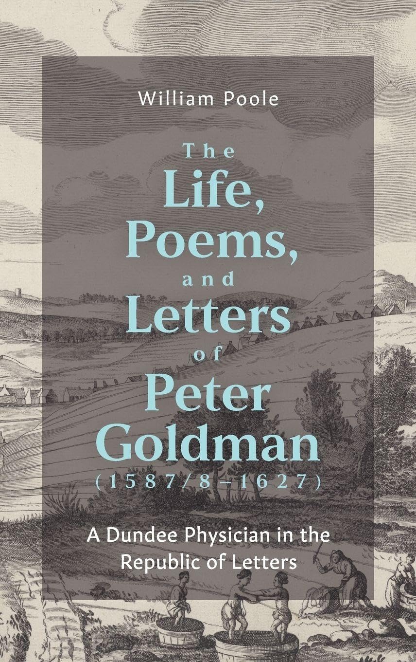 The Life, Poems, and Letters of Peter Goldman (1587/8-1627) Poetry