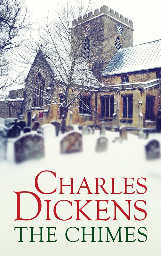 The Chimes: A Goblin Story of Some Bells That Rang an Old Year Out and a New Year in Classics