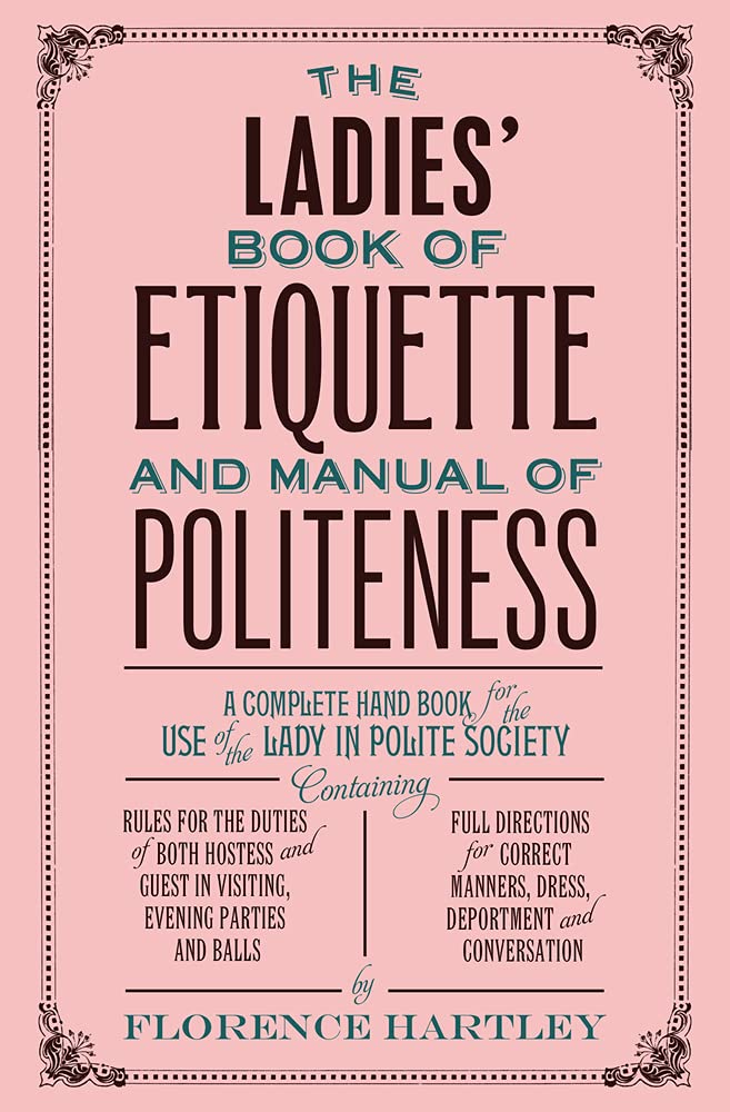 The Ladies' Book of Etiquette and Manual of Politeness Books